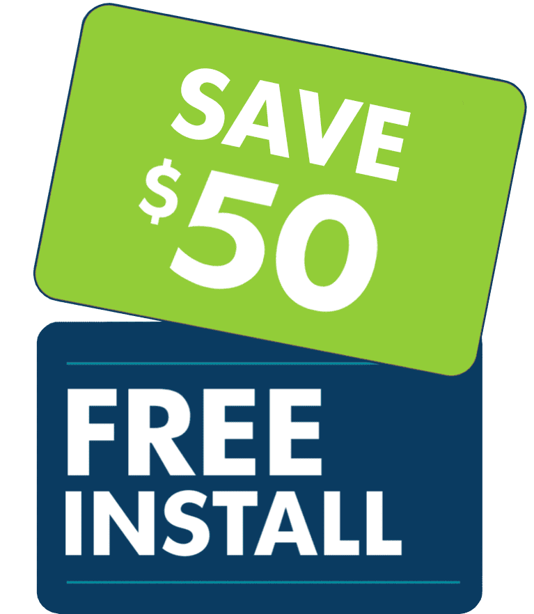 Save $50 and get Free Install*