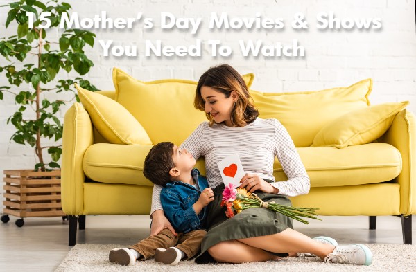 15 Mother's Day Movies & Shows You Need to Watch